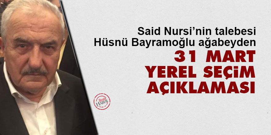 Hüsnü Bayramoğlu Ağabeyden 31 Mart Seçim Açıklaması 